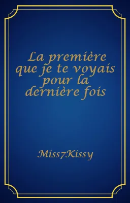 La première que je te voyais pour la dernière fois