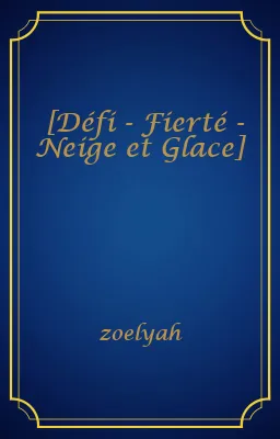 [Défi - Fierté - Neige et Glace]
