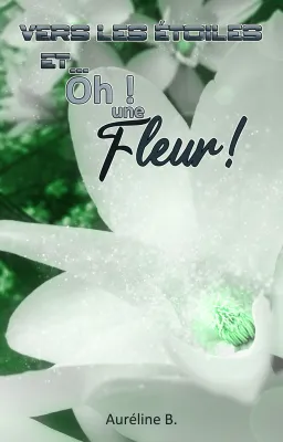 Vers les étoiles et... oh ! une fleur ! (🌟La trilogie des étoiles)