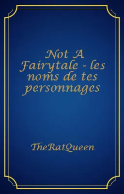 Not A Fairytale - les noms de tes personnages