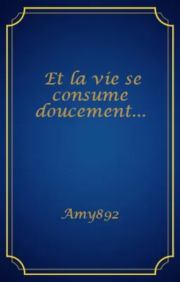 Et la vie se consume doucement...
