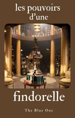 Les pouvoirs d'une findorelle