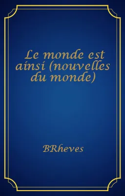 Le monde est ainsi (nouvelles du monde)