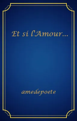 Et si l'Amour...
