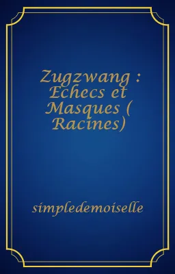 Zugzwang : Echecs et Masques ( Racines)