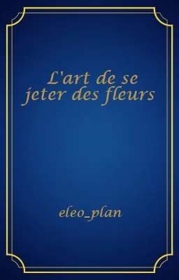 L'art de se jeter des fleurs