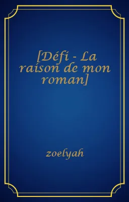 [Défi - La raison de mon roman]