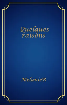 Quelques raisons