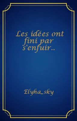 Les idées ont fini par s'enfuir..