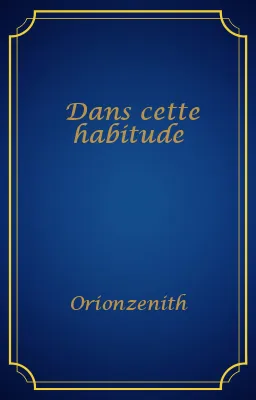 Dans cette habitude
