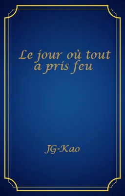 Le jour où tout a pris feu