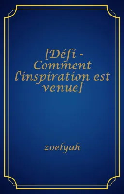 [Défi - Comment l'inspiration est venue]