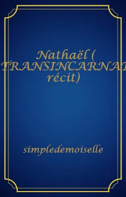 Nathaël ( TRANSINCARNATIONS récit)