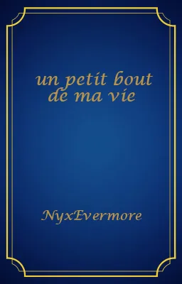 un petit bout de ma vie
