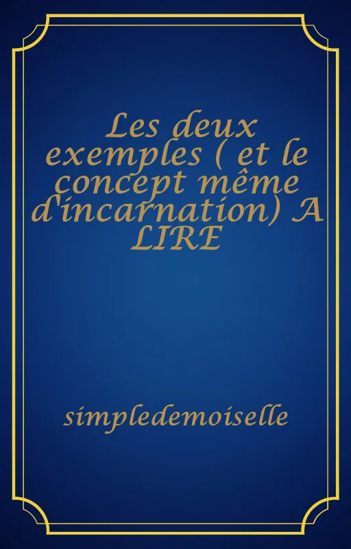 Les deux exemples ( et le concept même d'incarnation) A LIRE