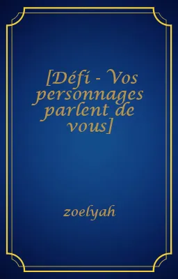 [Défi - Vos personnages parlent de vous]
