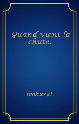 Quand vient la chute.