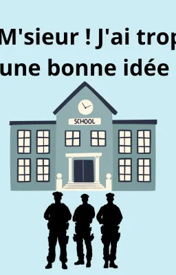 M'sieur ! J'ai trop une bonne idée !