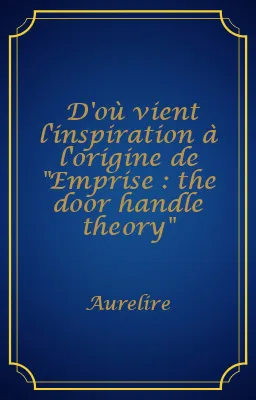 D'où vient l'inspiration à l'origine de "Emprise : the door handle theory"