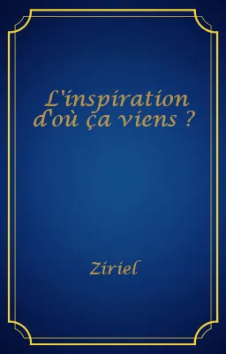 L'inspiration d'où ça viens ?