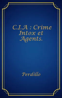 C.I.A : Crime Intox et Agents.