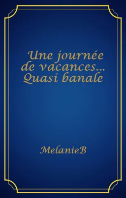 Une journée de vacances... Quasi banale