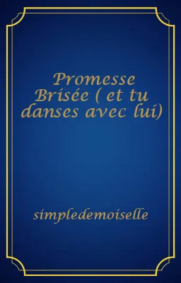 Promesse Brisée ( et tu danses avec lui)