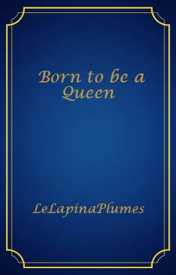 Born to be a Queen