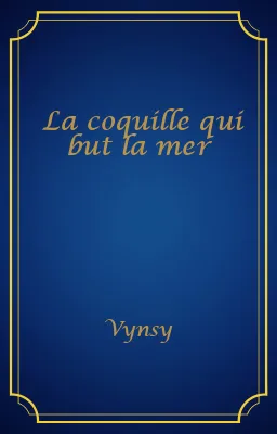 La coquille qui but la mer