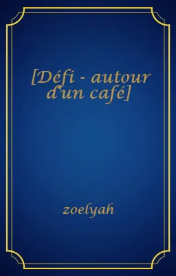 [Défi - autour d'un café]