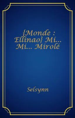 {Monde : Ellinao} Mi... Mi... Mirolé