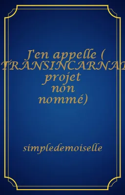 J'en appelle ( TRANSINCARNATIONS projet non nommé)