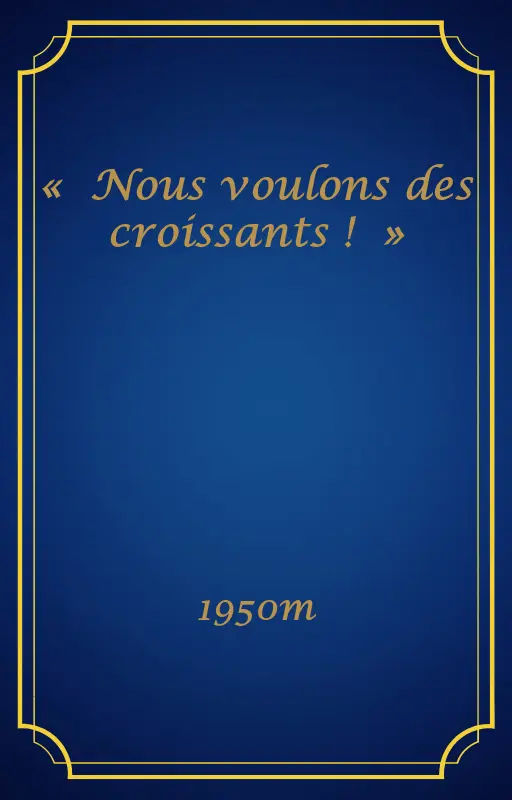 « Nous voulons des croissants ! »