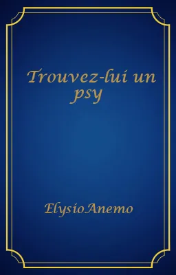 Trouvez-lui un psy