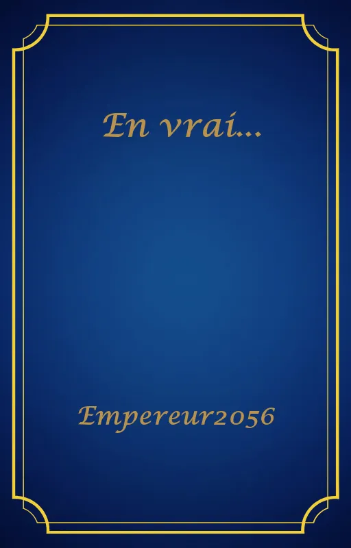 En vrai...