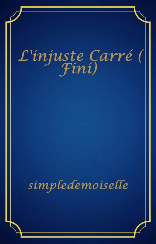 L'injuste Carré ( Fini)