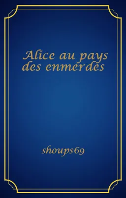 Alice au pays des enmerdes
