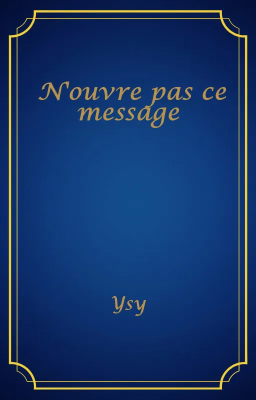 N'ouvre pas ce message
