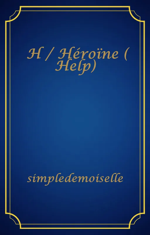 H / Héroïne ( Help)