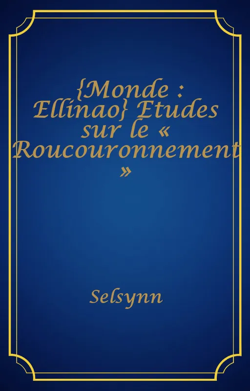 {Monde : Ellinao} Etudes sur le « Roucouronnement »