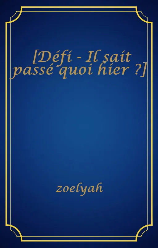 [Défi - Il sait passé quoi hier ?]