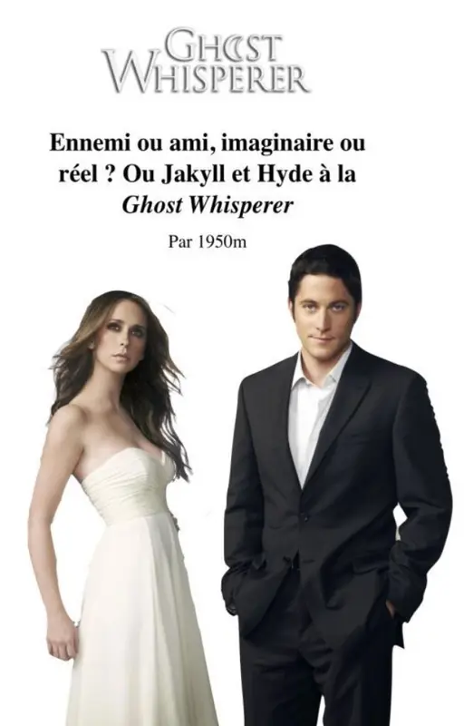 Résumé de ma fanfiction «Ennemi ou ami, imaginaire ou réel ? Ou Jakyll et Hyde à la Ghost Whisperer»