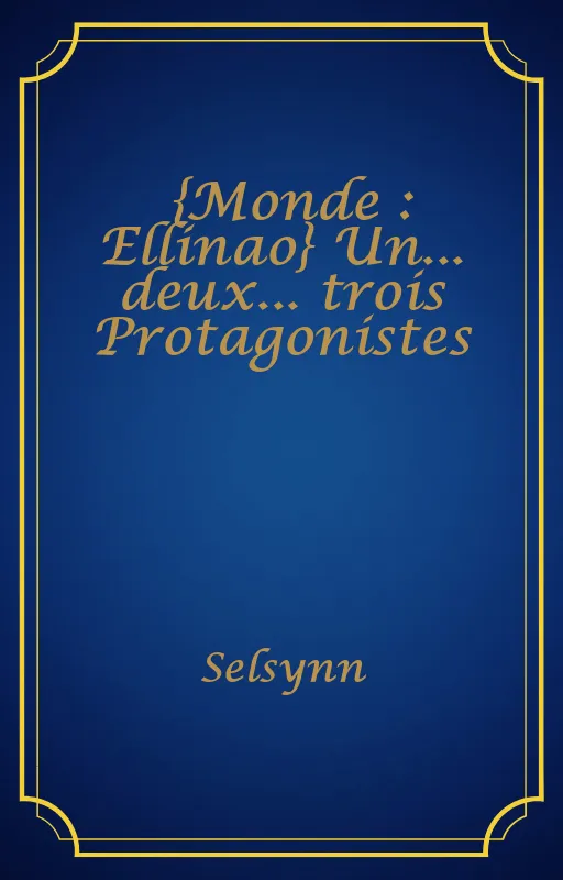 {Monde : Ellinao} Un... deux... trois Protagonistes