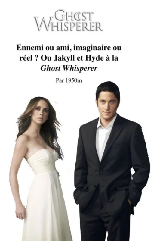 Résumé de « Ennemi ou ami, imaginaire ou réel ? Ou Jakyll et Hyde à la Ghost Whisperer »