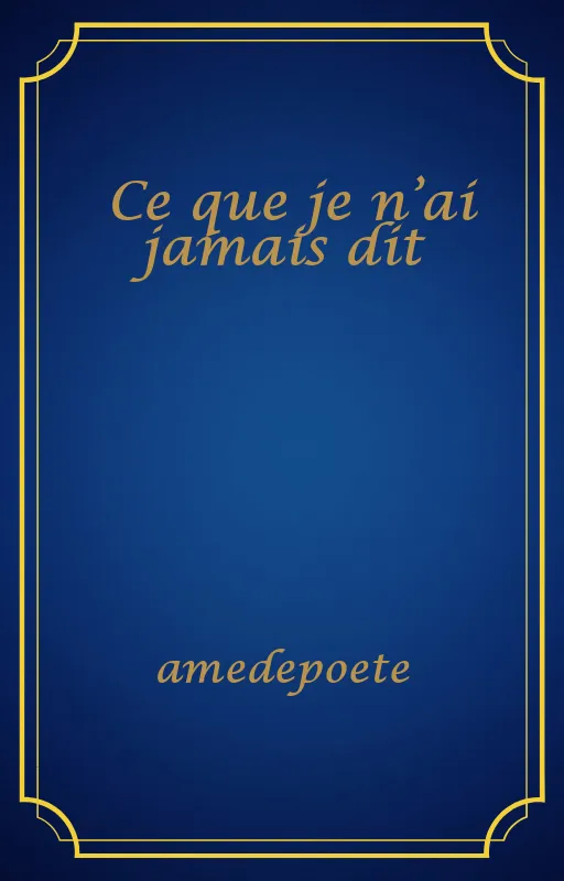 Ce que je n’ai jamais dit