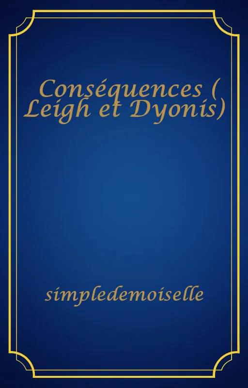 Conséquences ( Leigh et Dyonis)