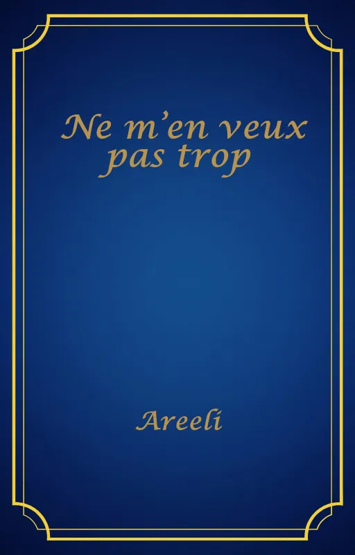Ne m’en veux pas trop