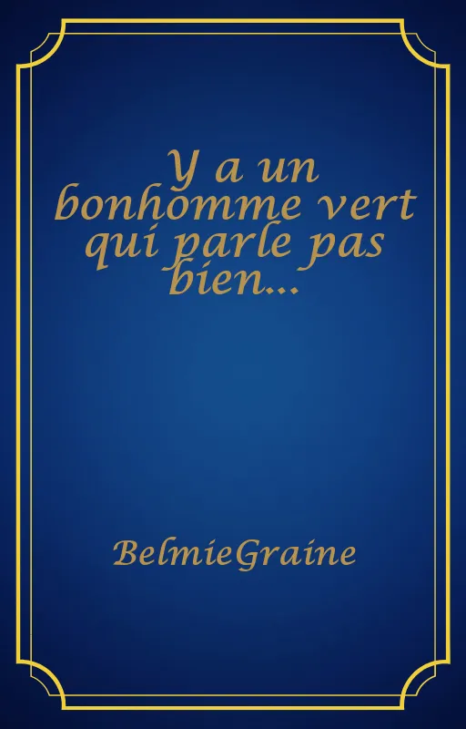 Y a un bonhomme vert qui parle pas bien...