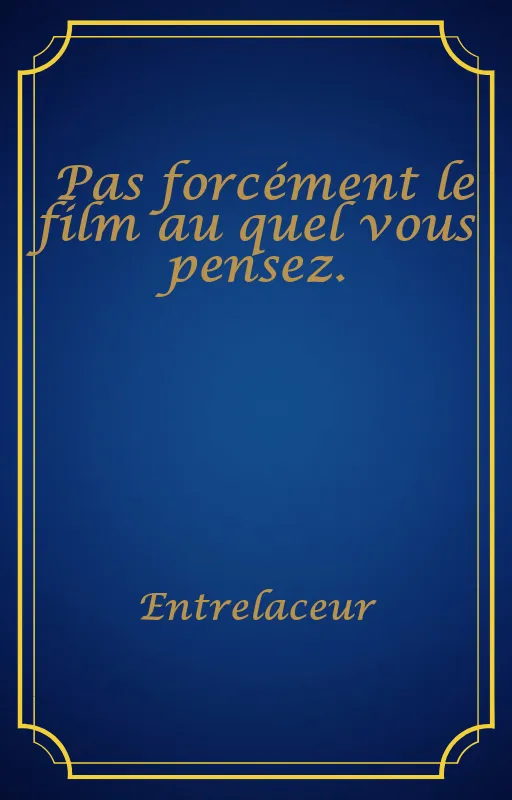 Pas forcément le film au quel vous pensez.
