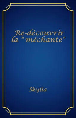 Re-découvrir la " méchante"